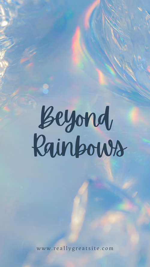 Beyond Rainbows 